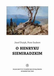 O Henryku Siemiradzkim, Jzef Duyk, Piotr Szubert