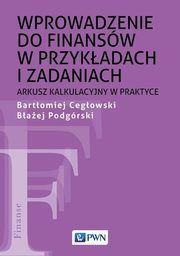 Wprowadzenie do finansw w przykadach i zadaniach, Bartomiej Cegowski, Baej Podgrski