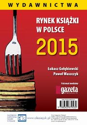 Rynek ksiki w Polsce 2015 Wydawnictwa, ukasz Goebiewski, Pawe Waszczyk