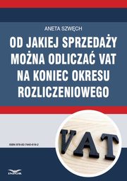 ksiazka tytu: Od jakiej sprzeday mona odlicza VAT na koniec okresu rozliczeniowego autor: Aneta Szwch