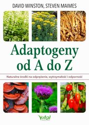 Adaptogeny od A do Z. Naturalny sposb na odprenie, wytrzymao i odporno, David Winston, Steven Maimes