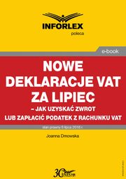 Nowe deklaracje VAT za lipiec - jak uzyska zwrot lub zapaci podatek z rachunku VAT, Joanna Dmowska