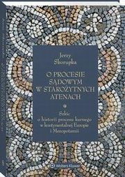 O procesie sdowym w staroytnych Atenach. Szkic o historii procesu karnego w kontynentalnej Europie i Mezopotamii, Jerzy Skorupka
