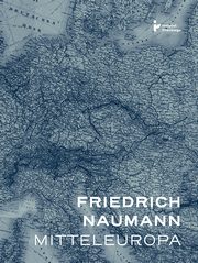Mitteleuropa - nowy porzdek w sercu Europy, Friedrich Naumann
