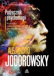 ksiazka tytu: Podrcznik psychomagii autor: Alejandro Jodorowsky