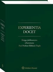 Experientia docet. Ksiga jubileuszowa ofiarowana Pani Profesor Elbiecie Traple, Piotr Kostaski, Pawe Podrecki, Tomasz Targosz