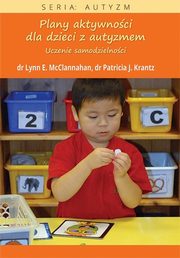 Plany aktywnoci dla dzieci z autyzmem, Lynn E. Mcclannahan, Patricia J. Krantz