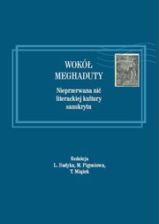 ksiazka tytu: Wok Meghaduty. Nieprzerwana ni literackiej kultury sanskrytu autor: Lidia Sudyka, Mariola Pigoniowa, Teresa Miek