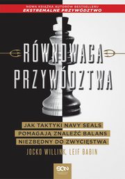 Rwnowaga przywdztwa. Jak taktyki Navy Seals pomagaj znale balans niezbdny do zwycistwa, Jocko Willink, Leif Babin