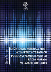 Spr Radia Maryja z KRRIT  w wietle wybranych publicystycznych audycji Radia Maryja  w latach 2011-2013, Kinga Przybysz