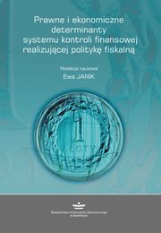 Prawne i ekonomiczne determinanty systemu kontroli finansowej realizujcej polityk fiskaln, 