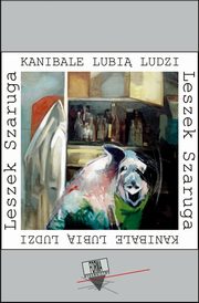 ksiazka tytu: Kanibale lubi ludzi autor: Leszek Szaruga