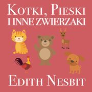 Kotki, Pieski i inne zwierzaki, Edith Nesbit