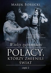 Wielcy zapomniani. Polacy, ktrzy zmienili wiat. Cz 2, Marek Borucki