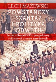 Powstaczy szanta i polityka odwetu. Polska a Rosja/ZSRS z perspektywy cyklicznych zryww narodowych, Lech Maewski