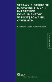 ksiazka tytu: Sprawy o ochron indywidualnych interesw konsumentw w postpowaniu cywilnym autor: Katarzyna Gajda-Roszczynialska