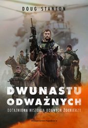 ksiazka tytu: Dwunastu odwanych. Odtajniona historia konnych onierzy autor: Doug Stanton