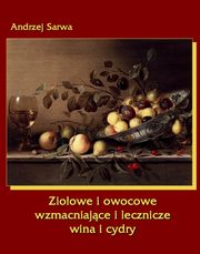 Zioowe i owocowe wzmacniajce i lecznicze wina i cydry, Andrzej Sarwa