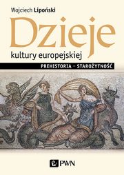 Dzieje kultury europejskiej. Prehistoria - staroytno, Wojciech Liposki