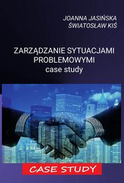 Zarzdzanie sytuacjami problemowymi case study, Joanna Jasiska, wiatosaw Ki