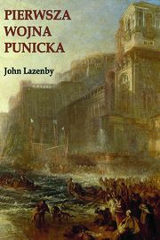 ksiazka tytu: Pierwsza wojna Punicka. Historia militarna autor: John F. Lazenby