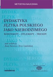 Dydaktyka jzyka polskiego jako nierodzimego: konteksty - dylematy - trendy, Anna Seretny, Ewa Lipiska