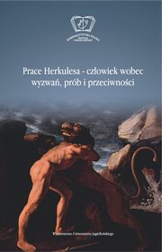 Prace Herkulesa - czowiek wobec wyzwa prb i przeciwnoci, 