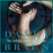 Nie zabijaj mnie, kochanie, Danka Braun