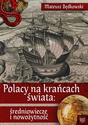 ksiazka tytu: Polacy na kracach wiata: redniowiecze i nowoytno autor: Mateusz Bdkowski