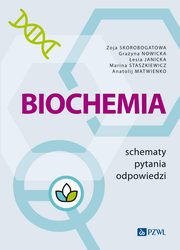 Biochemia. Schematy - pytania - odpowiedzi, Zoja Skorobogatowa, Grayna Nowicka, esia Jani?ka, Marina Staszkiewicz, Anatolij Matwienko