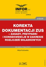 Korekta dokumentacji ZUS ? zasady, przypadki i konsekwencje w zakresie rozlicze skadkowych, Alicja Kozowska