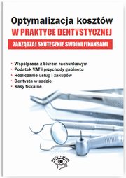 ksiazka tytu: Optymalizacja kosztw w praktyce dentystycznej Zarzdzaj skutecznie swoimi finansami autor: Praca zbiorowa