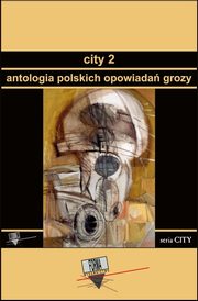 City 2. Antologia polskich opowiada grozy, Praca zbiorowa