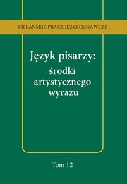 Język pisarzy: środki artystycznego wyrazu, Anna Kozłowska, Tomasz Korpysz