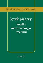 Jzyk pisarzy: rodki artystycznego wyrazu, Anna Kozowska, Tomasz Korpysz