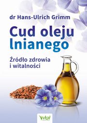 Cud oleju lnianego. rdo zdrowia i witalnoci, Hans-Ulrich Grimm