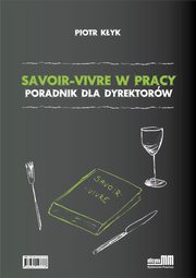 Savoir-vivre w pracy. Poradnik dla dyrektorw, Piotr Kyk