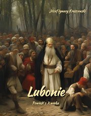Lubonie. Powie z X wieku, Jzef Ignacy Kraszewski