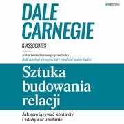 Sztuka budowania relacji. Jak nawizywa kontakty i zdobywa zaufanie, Dale Carnegie & Associates