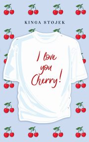 I love you, Cherry!, Kinga Stojek