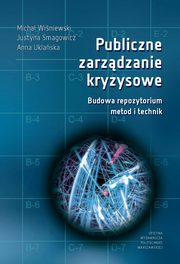 Publiczne zarzdzanie kryzysowe. Budowa repozytorium metod i technik, Micha Winiewski, Justyna Smagowicz, Anna Uklaska