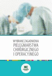 ksiazka tytu: Wybrane zagadnienia pielgniarstwa chirurgicznego i operacyjnego autor: 