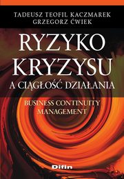ksiazka tytu: Ryzyko kryzysu a cigo dziaania. Business Continuity Management autor: Grzegorz wiek, Tadeusz Teofil Kaczmarek