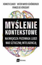 Mylenie kontekstowe. Najwiksza przewaga ludzi nad sztuczn inteligencj, Kenneth Cukier, Viktor Mayer-Schonberger, Francis De Vricourt