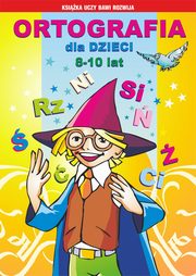 Ortografia dla dzieci 8-10 lat, Iwona Kowalska, Anna Wodarczyk, Beata Guzowska, Mateusz Jagielski