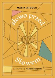 Sowo przed Sowem Zachwy si Pismem witym, Maria Elbieta Miduch