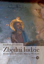 ksiazka tytu: Zbdni ludzie. Przeklestwo chrzecijan Bliskiego Wschodu autor: Jean-Franois Colosimo