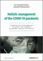 ksiazka tytu: Holistic management of the COVID-19 pandemic autor: Jan Krzysztof Solarz, Krzysztof Waliszewski
