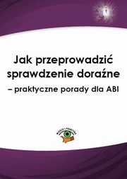 ksiazka tytu: Jak przeprowadzi sprawdzenie dorane - praktyczne porady dla ABI autor: Jarosaw abwka