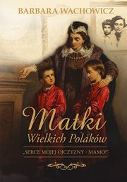 ksiazka tytu: Matki wielkich Polakw autor: Barbara Wachowicz